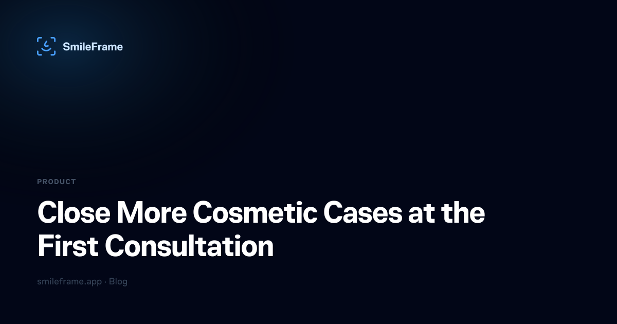 Close More Cosmetic Cases at the First Consultation