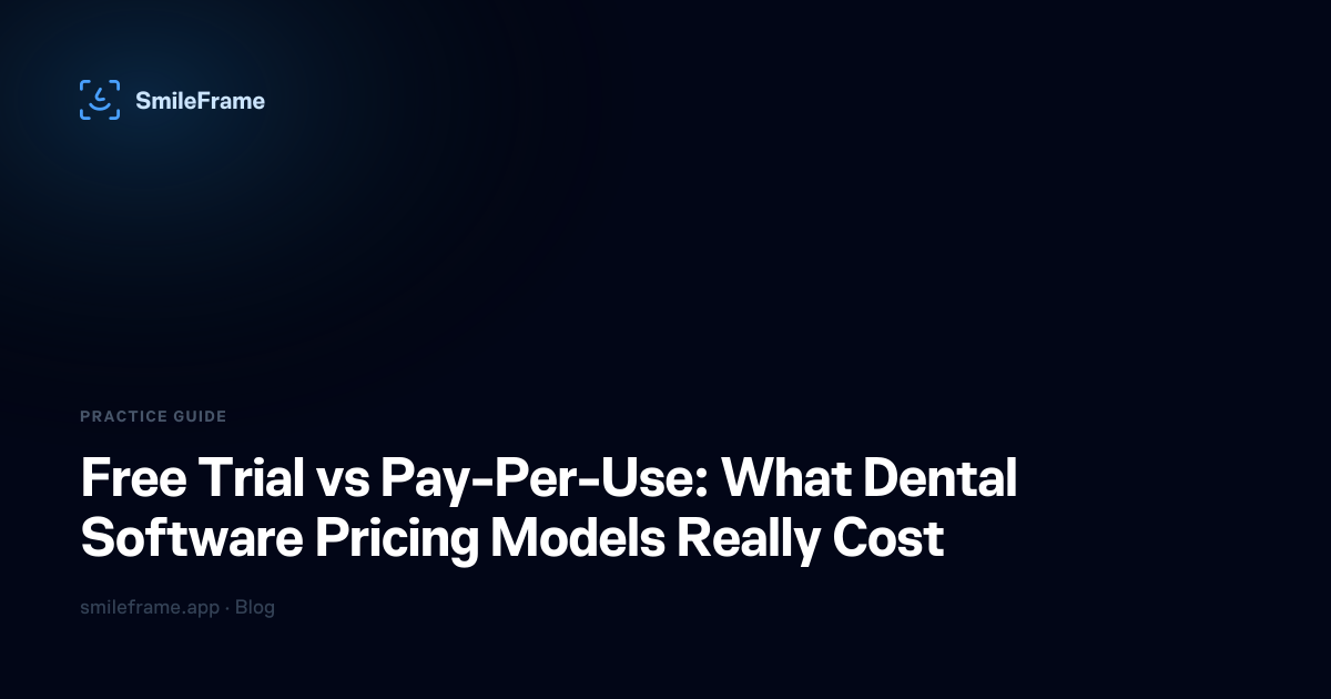 Free Trial vs Pay-Per-Use: What Dental Software Pricing Models Really Cost