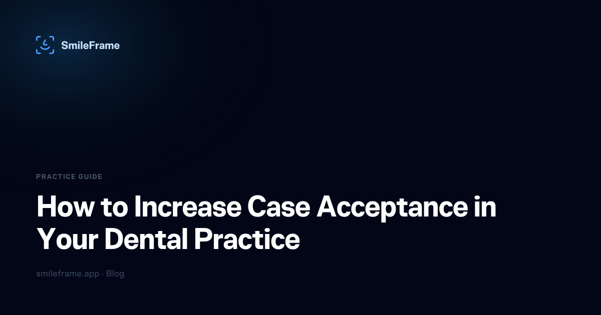 How to Increase Case Acceptance in Your Dental Practice