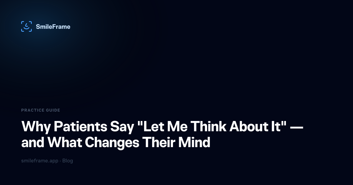 Why Patients Say "Let Me Think About It" — and What Changes Their Mind